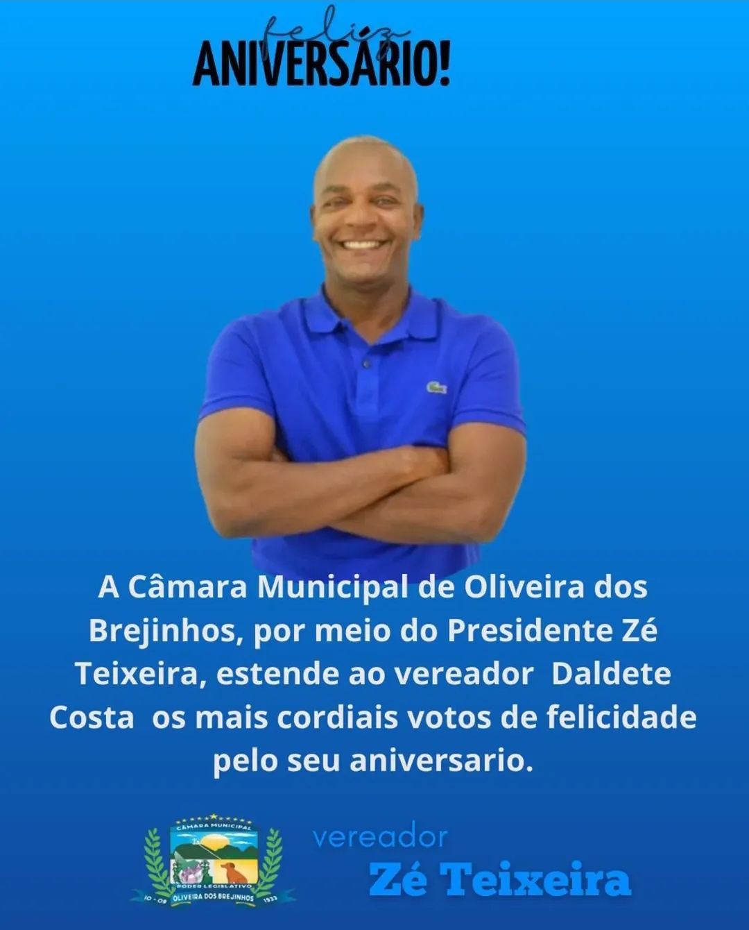 A Câmara Municipal de Oliveira dos Brejinhos tem a honra de parabenizar o Vereador Daldete pelo seu aniversário!
